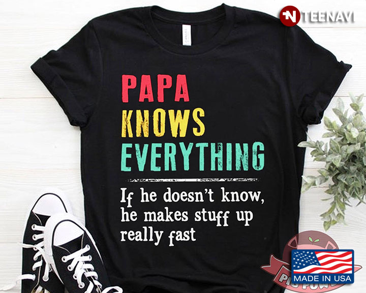 Papa Knows Everything  If He Doesn't Know He Makes Stuff Up Really Fast