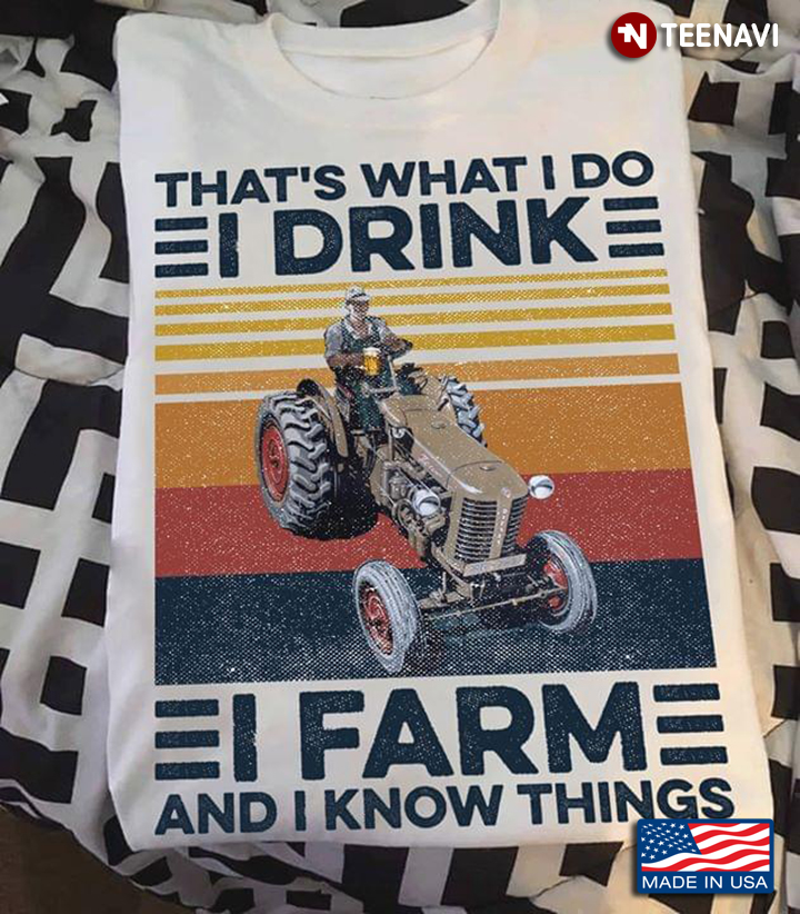 That's What I Do I Drink I Farm And I Know Things Vintage