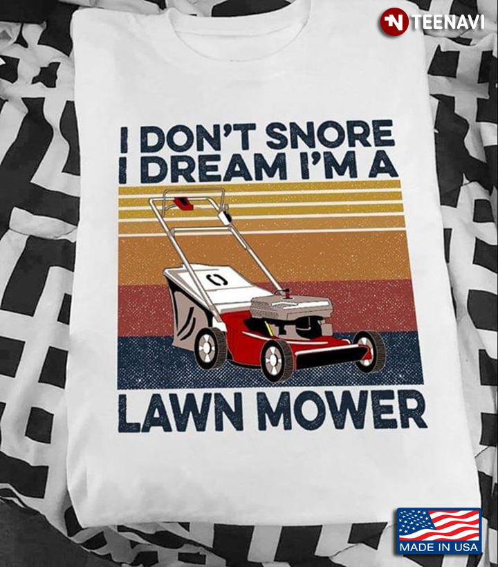 I Don't Snore I Dream I'm A Lawn Mower Vintage