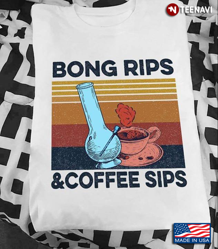 Bong Rips And Coffee Sips