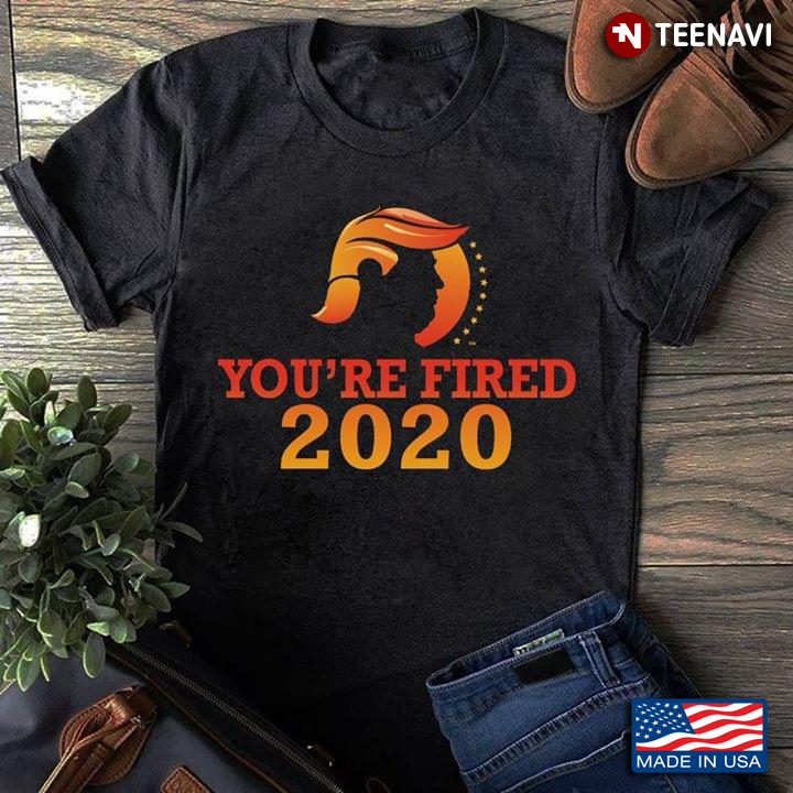 You're Fired 2020 Donald Trump
