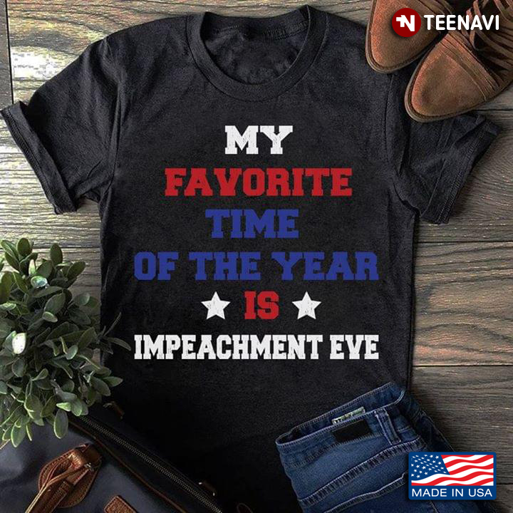 My Favorite Time Of The Year Is Impeachment Eve