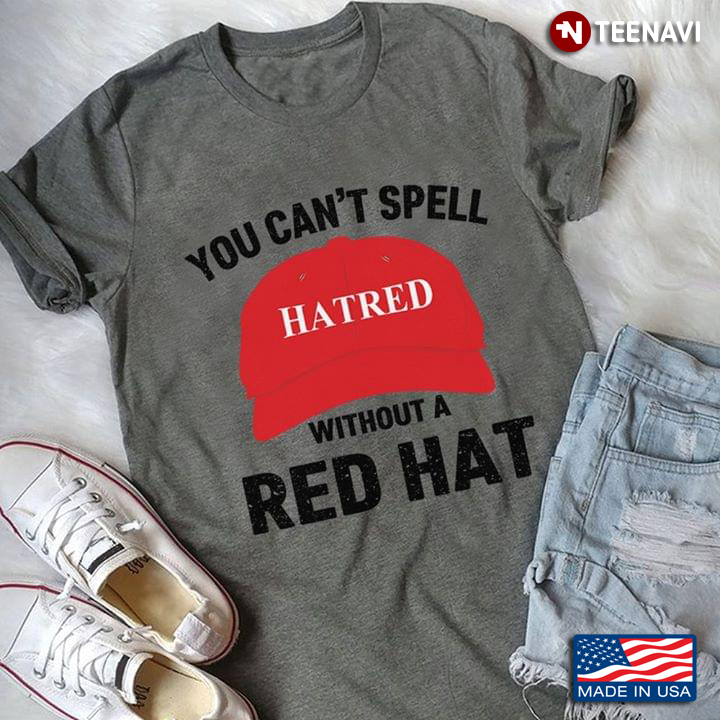 I Can’t Spell Hatred Without A Red Hat New Version
