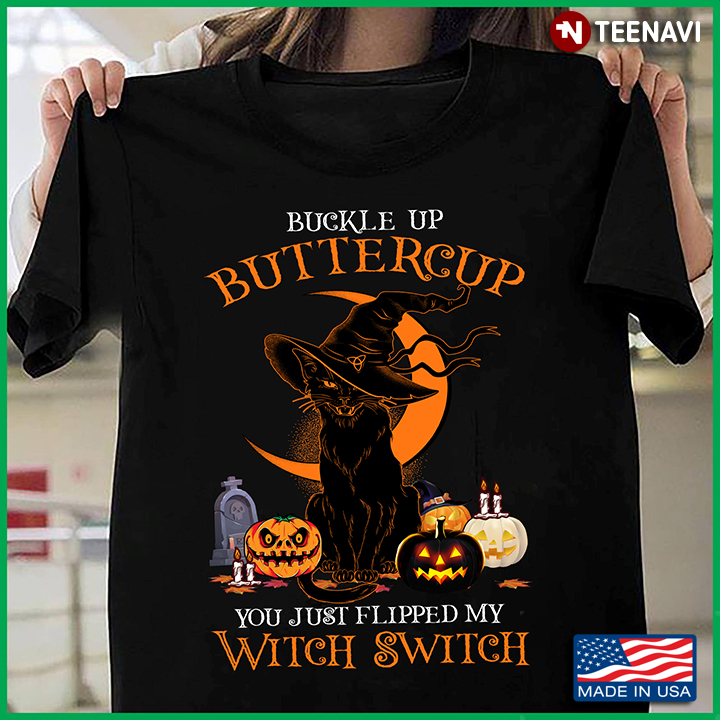 Black Cat Buckle Up Buttercup You Just Flipped My Witch Switch Halloween