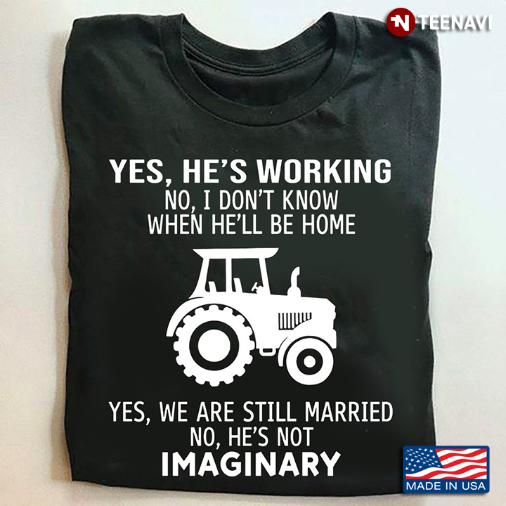 Tractor Yes He's Working No I Don't Know When He'll Be Home Yes We Are Still Married
