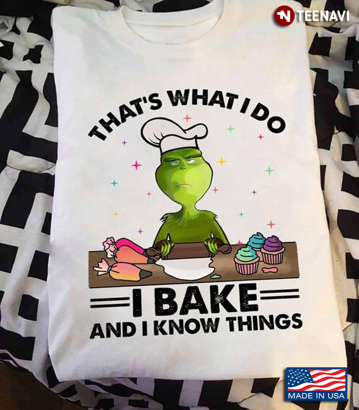 Grinch That's What I Do I Bake And I Know Things