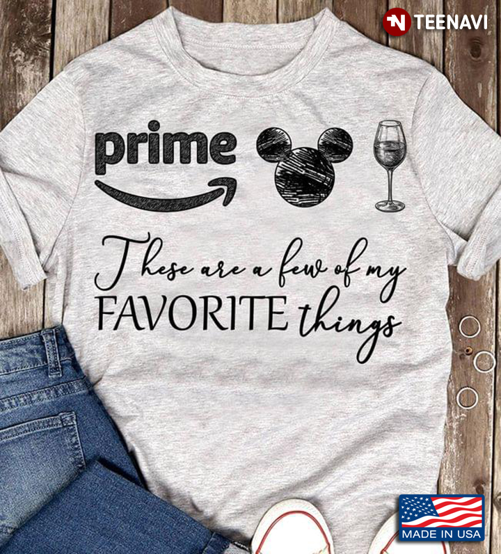 Prime Mickey Wine These Are A Few Of My Favorite Things