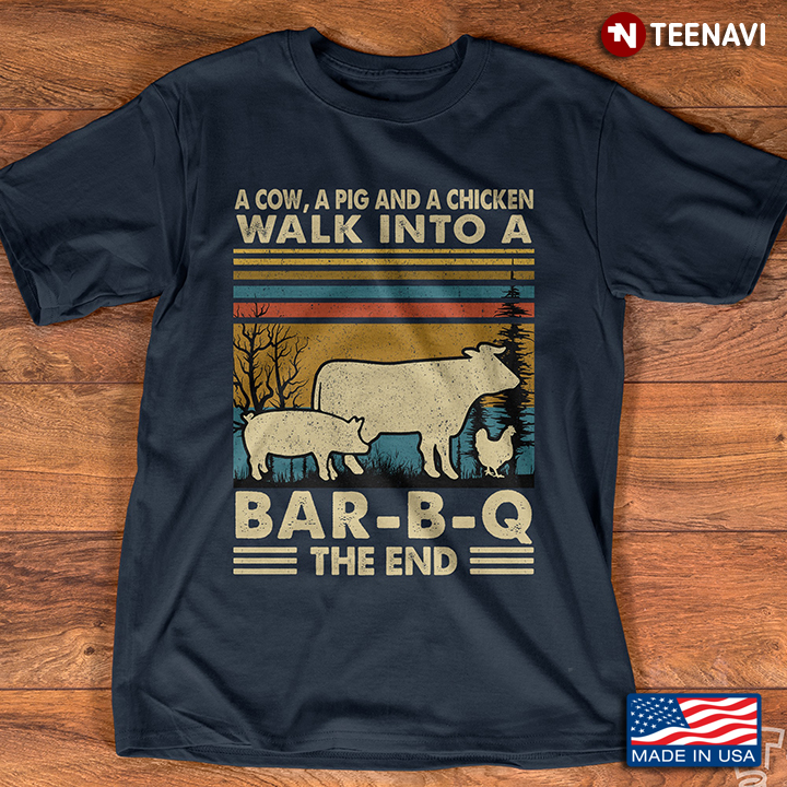 A Cow A Pig And A Chicken Walk Ino A Bar-B-Q The End