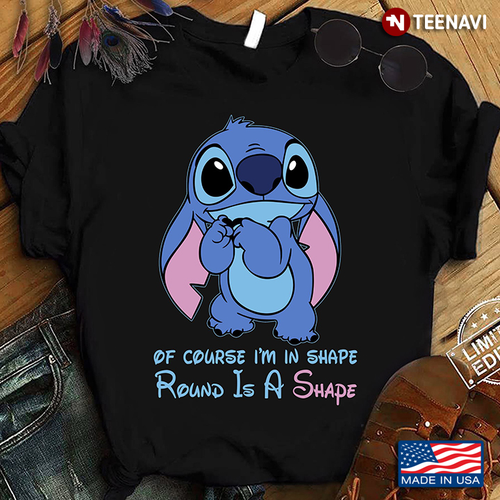 Stitch Of Course I'm In Shape Round Is A Shape