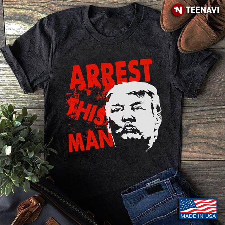 Arrest This Man Anti-Trump