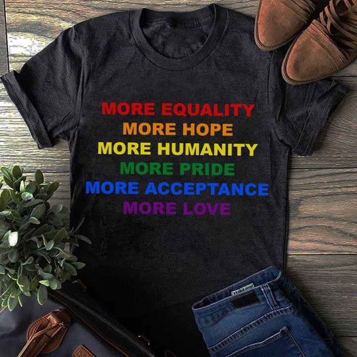 More Equality More Hope More Humanity More Pride More Acceptance More Love LGBT