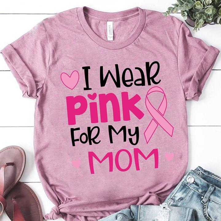 I Wear Pink For My Mom Breast Cancer Awareness New Version