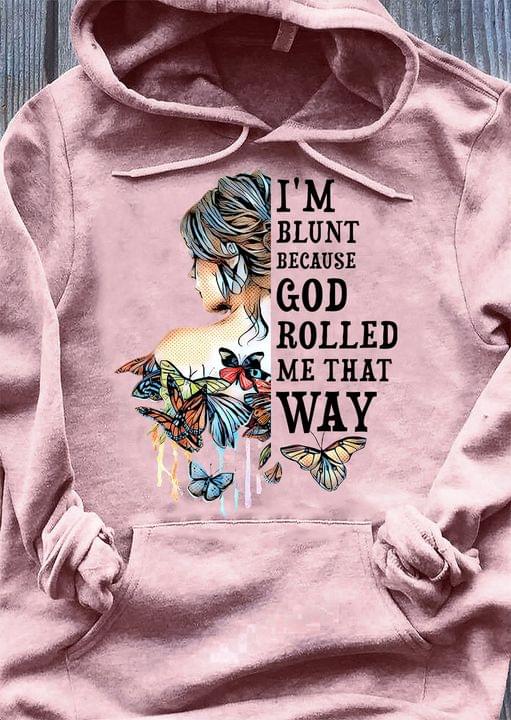 Girl And Butterflies I'm Blunt Because God Rolled Me That Way