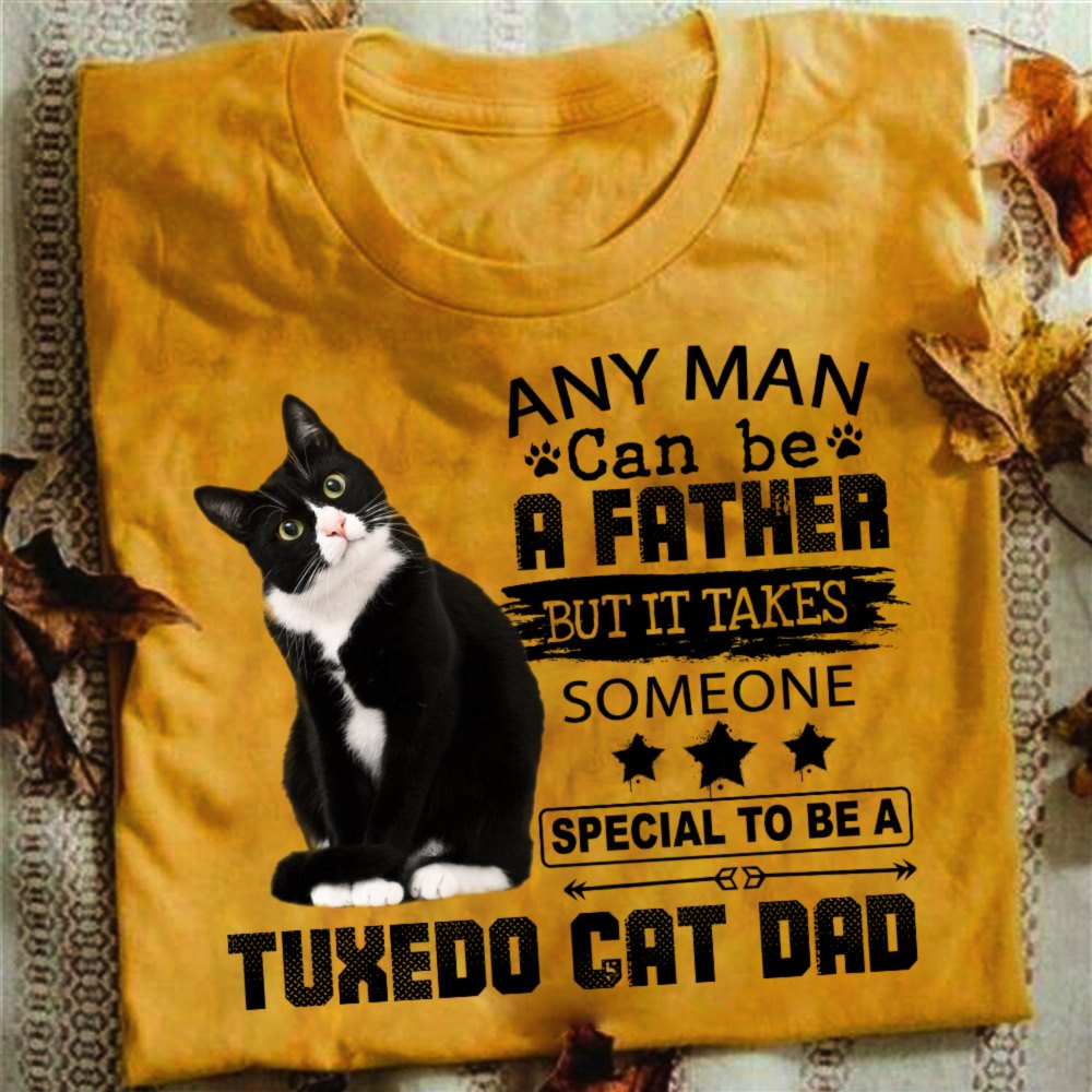 Anyman Can Be A Father But It Takes Someone Special To Be A Tuxedo Cat Dad