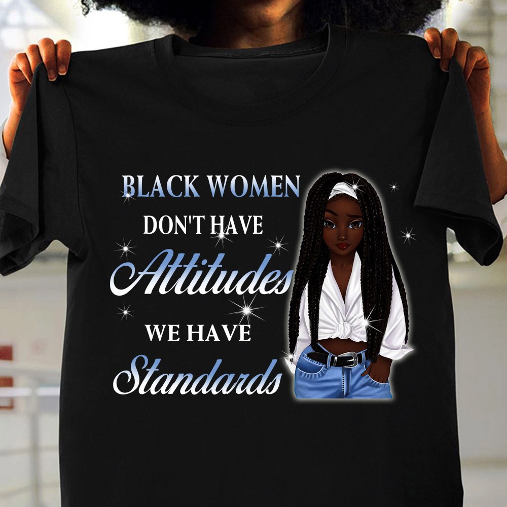 Black Women Don't Have Attitude We Have Standards