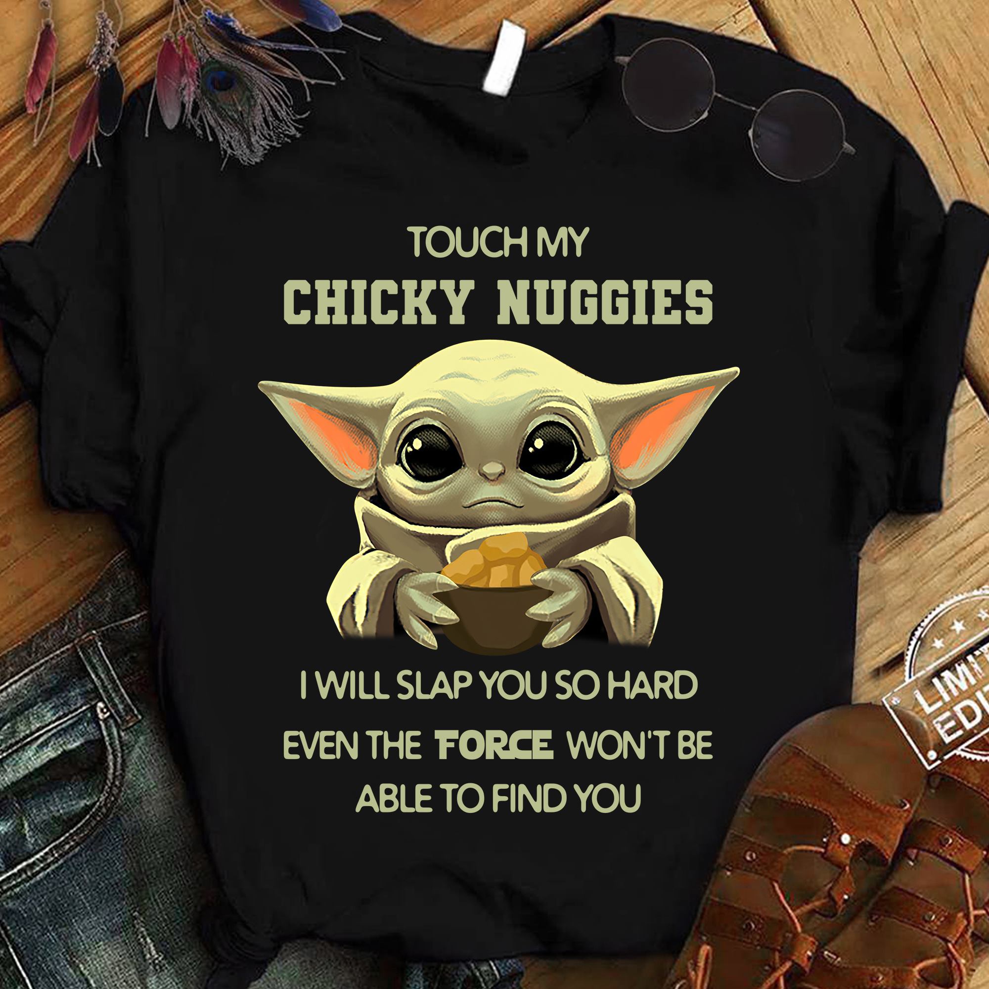 Baby Yoda Touch My Chicky Nuggies I Will Slap You So Hard Even The Force Won't Be Able To Find You