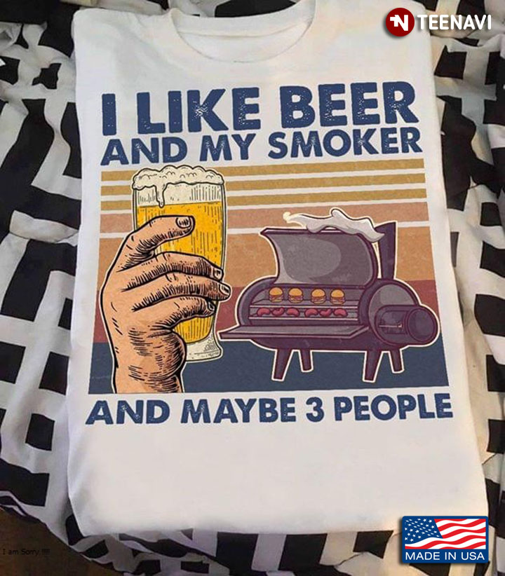 I Like Beer And My Smoker And Maybe 3 People BBQ Vintage