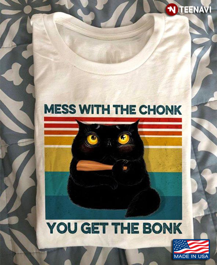 Cat Mess With The Chonk You Get The Bonk