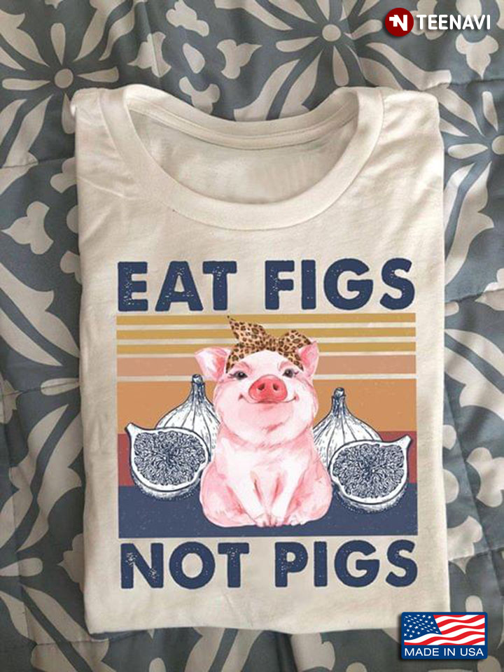 Eat Figs Not Pigs Vegeterian