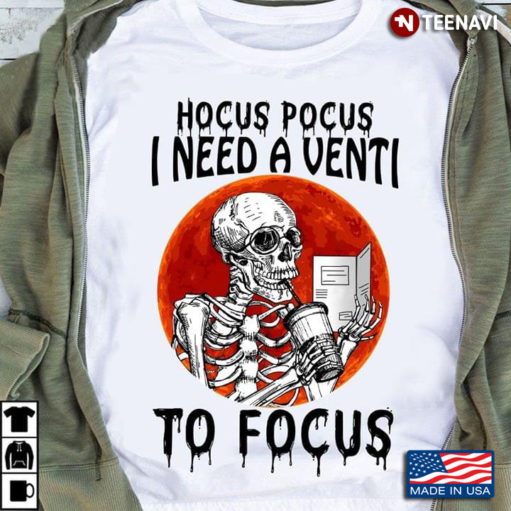 Hocus Pocus I Need A Venti To Focus Skeleton T-Shirt