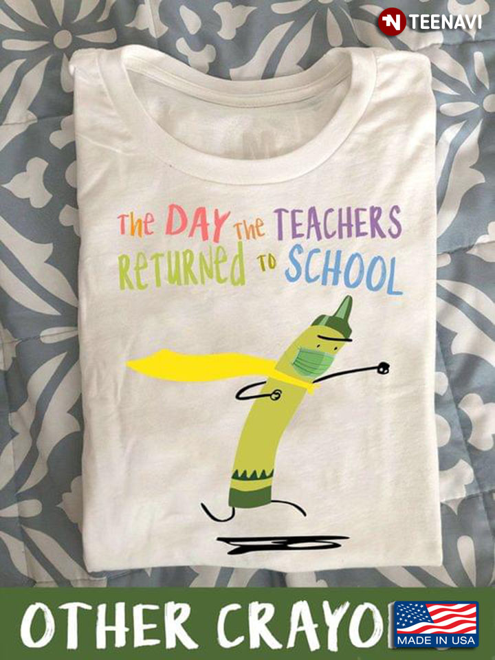 Funny Crayon The Day The Teachers Returned To School Coronavirus Pandemic