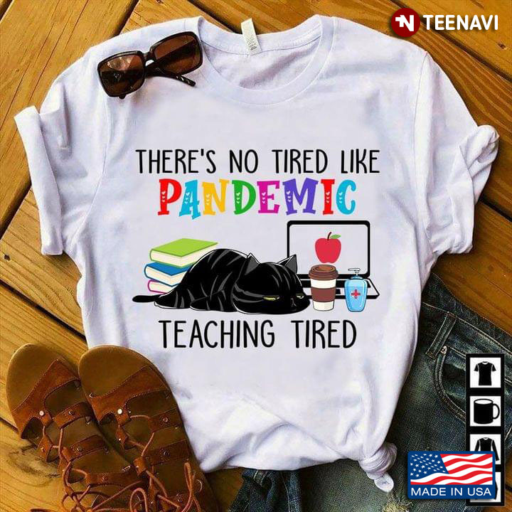 Cat There's No Tired Like Pandemic Teaching Tired COVID-19