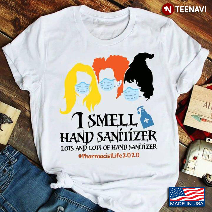 I Smell Hand Sanitizer Lots And Lots Of Hand Sanitizer #Pharmacistlife2020 Sanderson Hocus Pocus T-Shirt