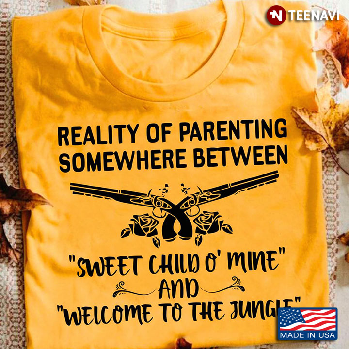 Reality Of Parenting Somewhere Between Sweet Child O' Mine And Welcome To The Jungle Hunting