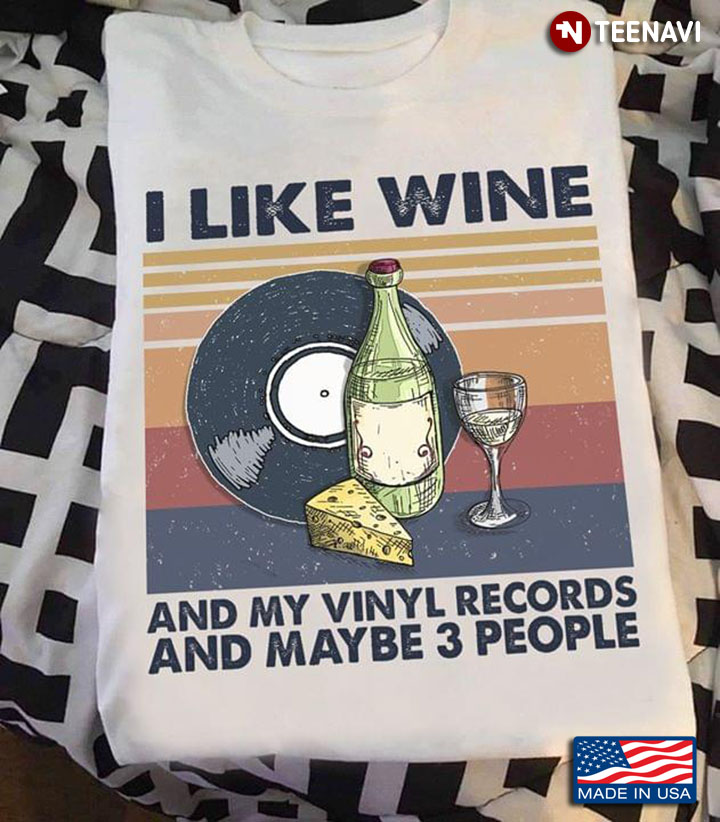 I Like Wine And My Vinyl Records And Maybe 3 People
