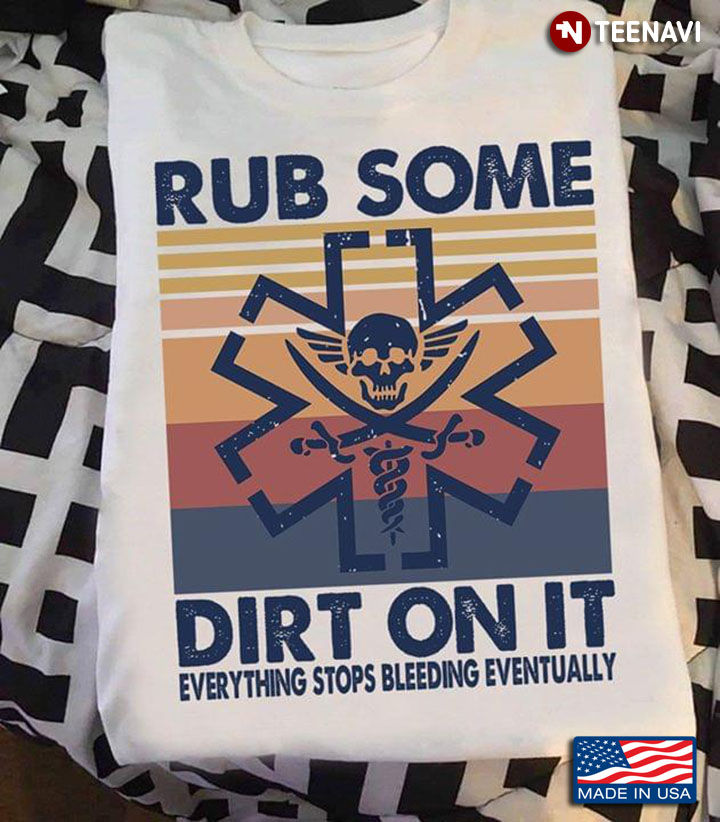 Rub Some Dirt On It Everything Stops Bleeding Eventually EMS Vintage