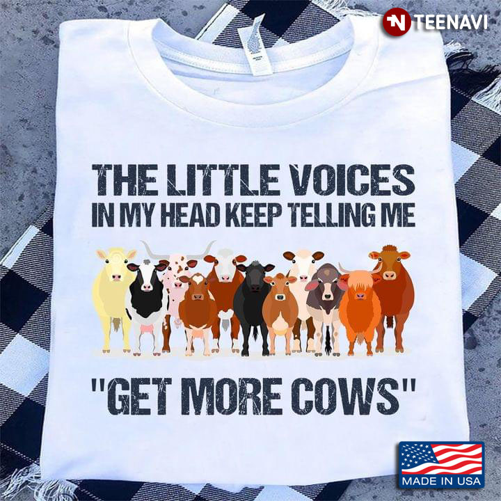 The Little Voices In My Head Keep Telling Me Get More Cows