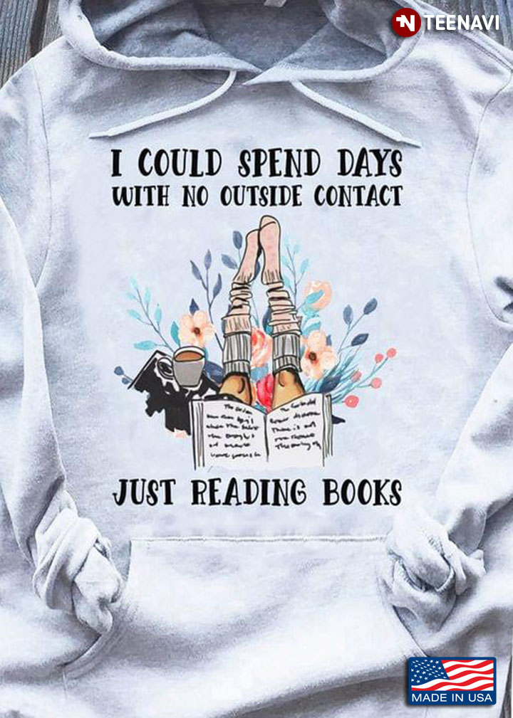 I Could Spend Days With No Outside Just Reading Books