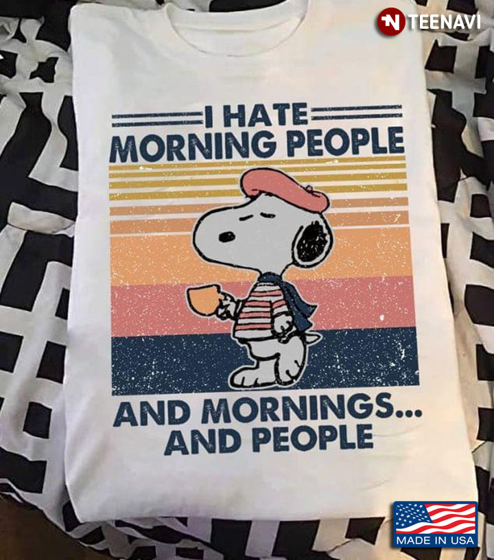 Snoopy Drinking Coffee I Hate Morning People And Mornings And People
