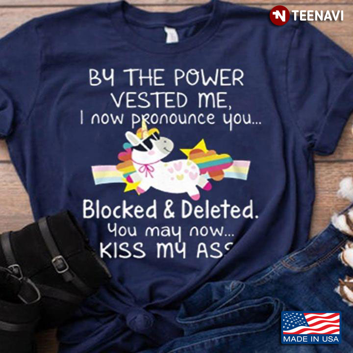 By The Power Vested Me I Now Pronounce You Blocked & Deleted You May Now Kiss My Ass Unicorn