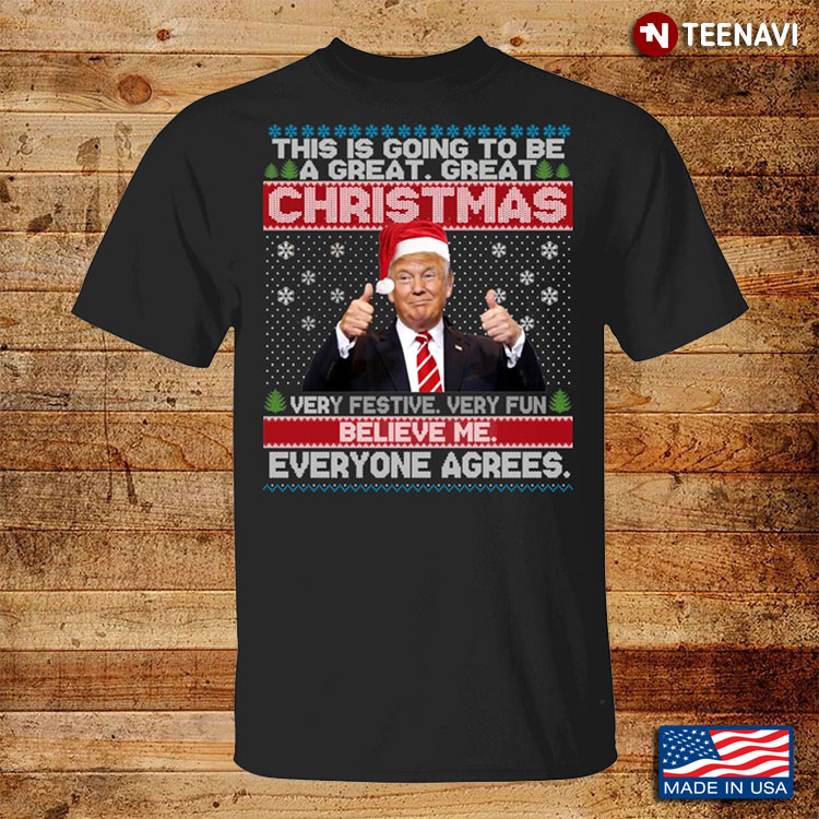 This Is Going To Be A Great Great Christmas Very Festive Very Fun Believe Me Everyone Agrees Trump