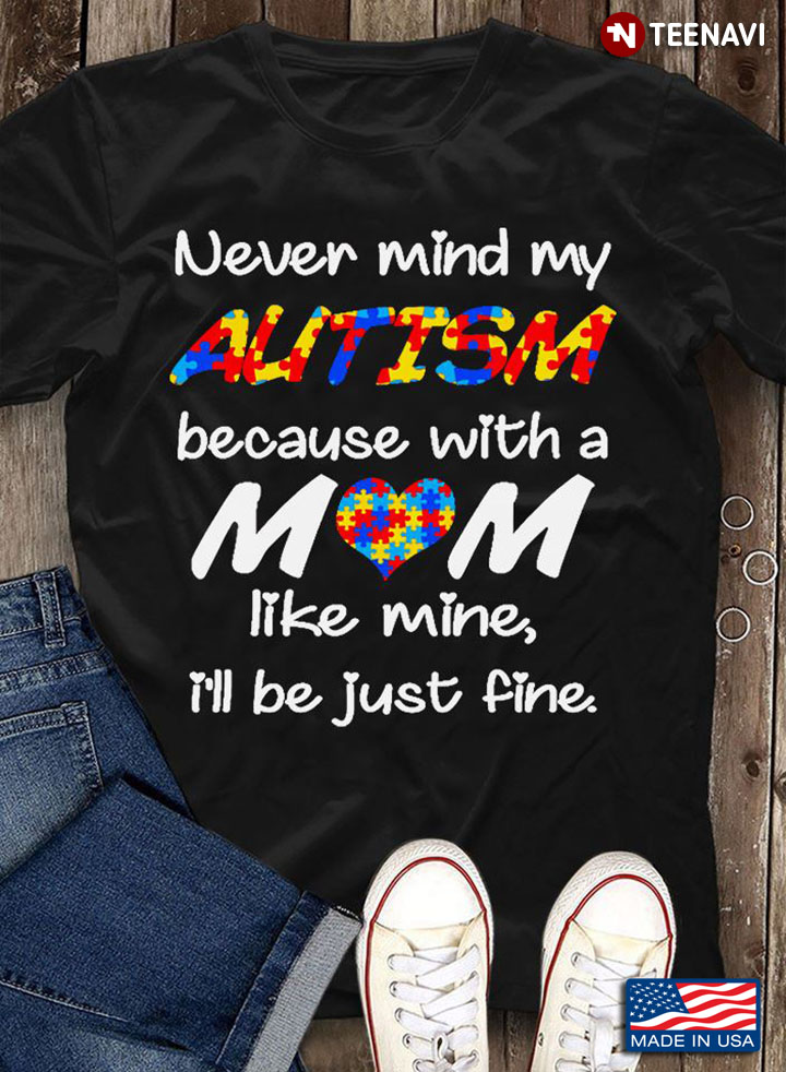 Never Mind My Autism Because With A Mom Like Mine I'll Be Just Fine