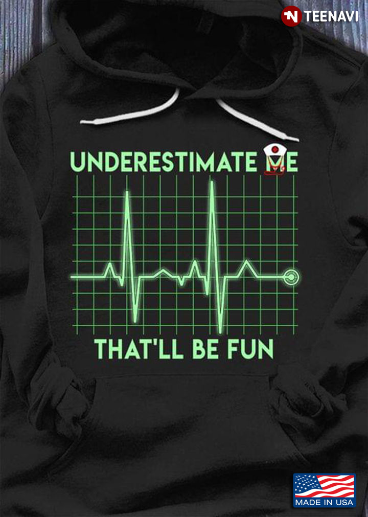 Underestimate Me That's Be Fun Nurse Heartbeat