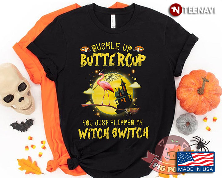 Buckle Up Buttercup You Just Flipped My Witch Switch Flamingo Halloween