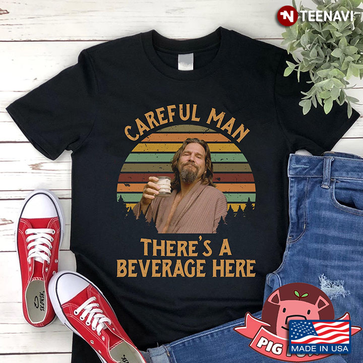The Big Lebowski Careful Man There's A Beverage Here