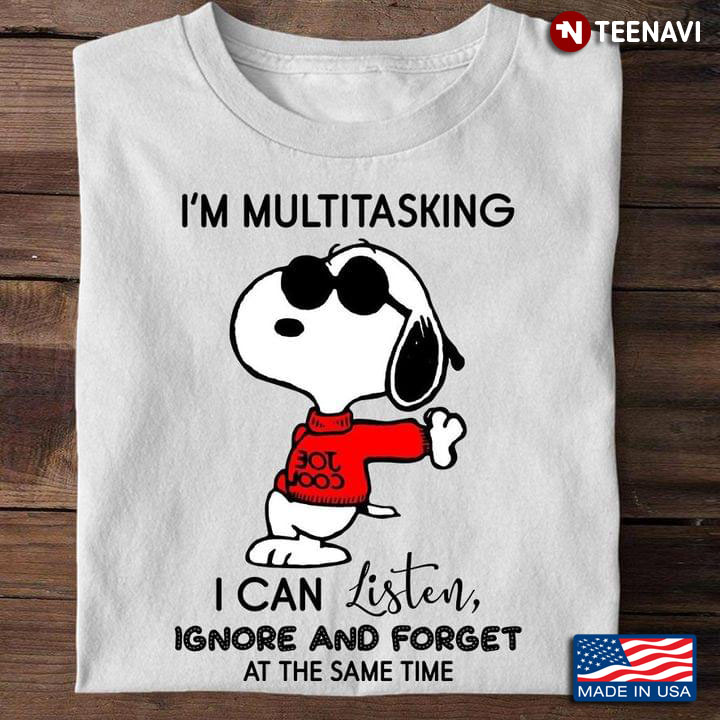 Snoopy I'm Multitasking I Can Listen Ignore And Forget At The Same Time