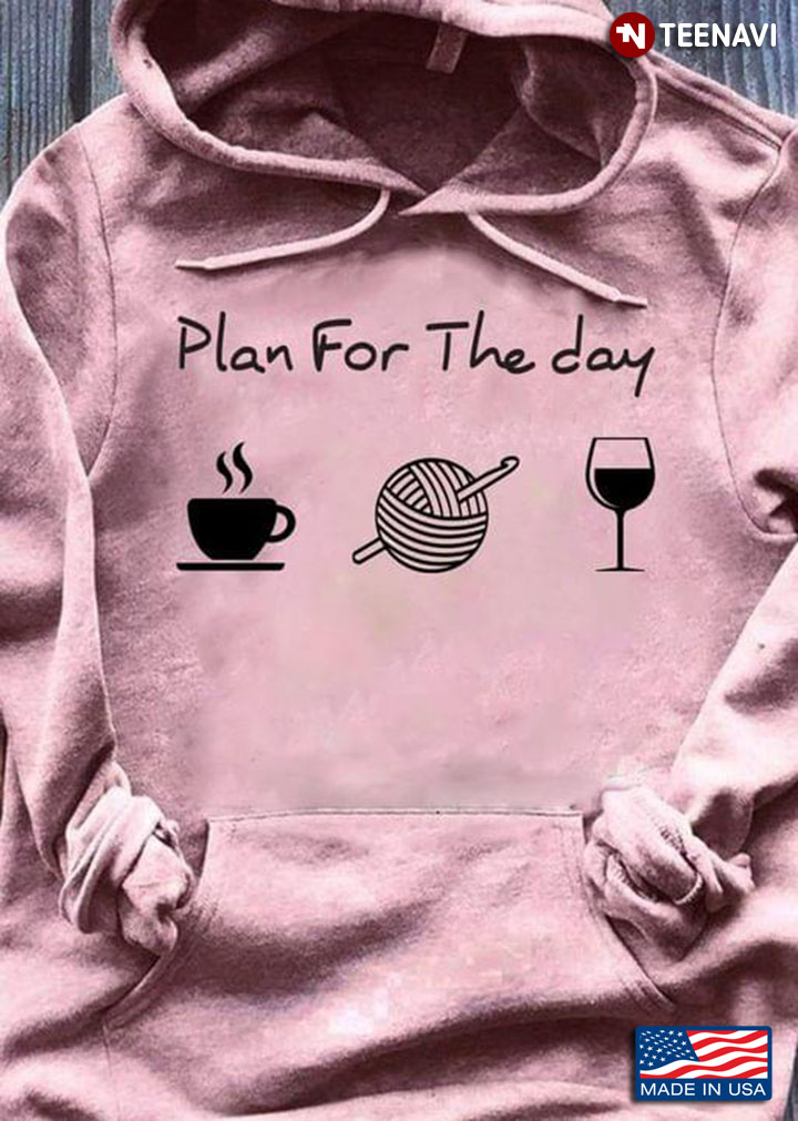 Plan For The Day Coffee Crochet And Wine