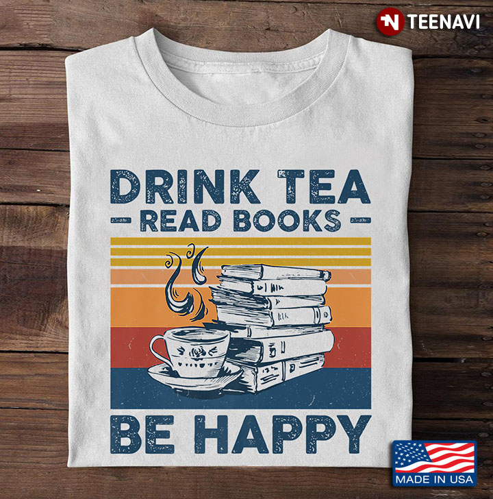 Drink Teas Read Books Be Happy