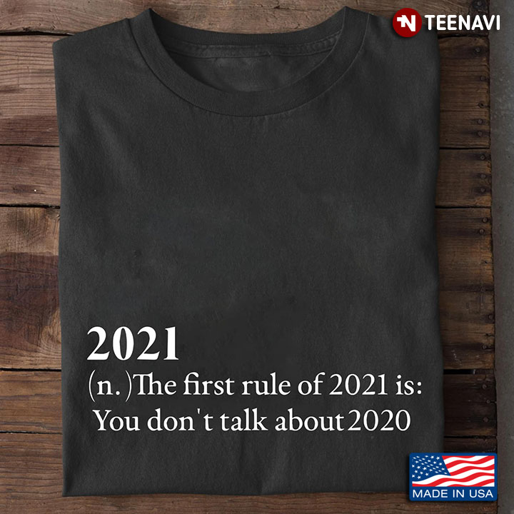 2021 The First Rule Of 2021 Is You Don't Talk About 2020