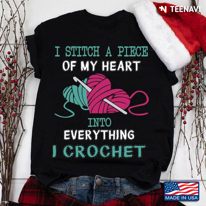 I Stitch A Piece Of My Heart Into Everyything I Crochet