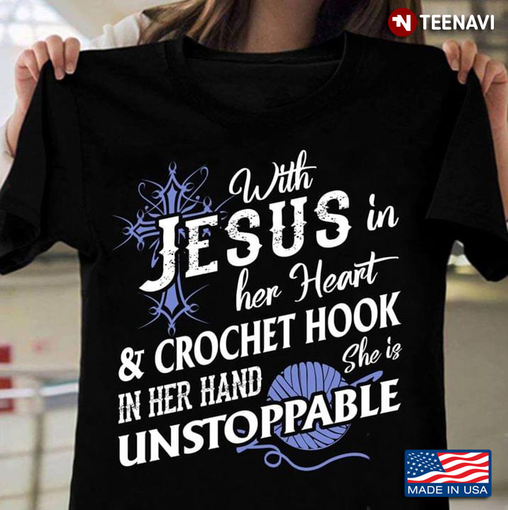 With Jesus In Her Heart & Crochet Hook In Her Hand She Is Unstoppable