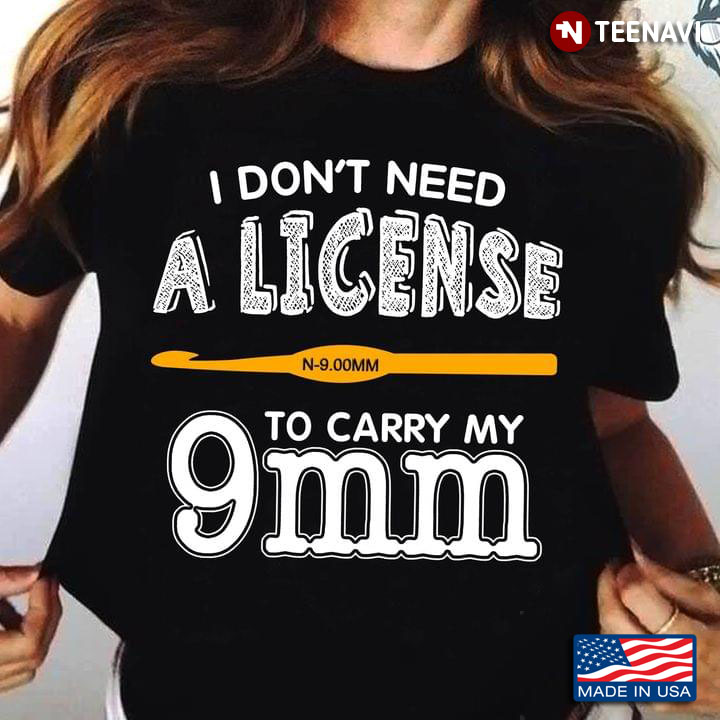 I Don't Need A License To Carry My 9mm Crocheting