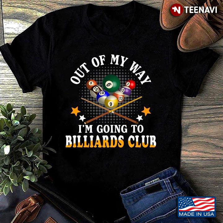Out Of My Way I'm Going To Billiard Club