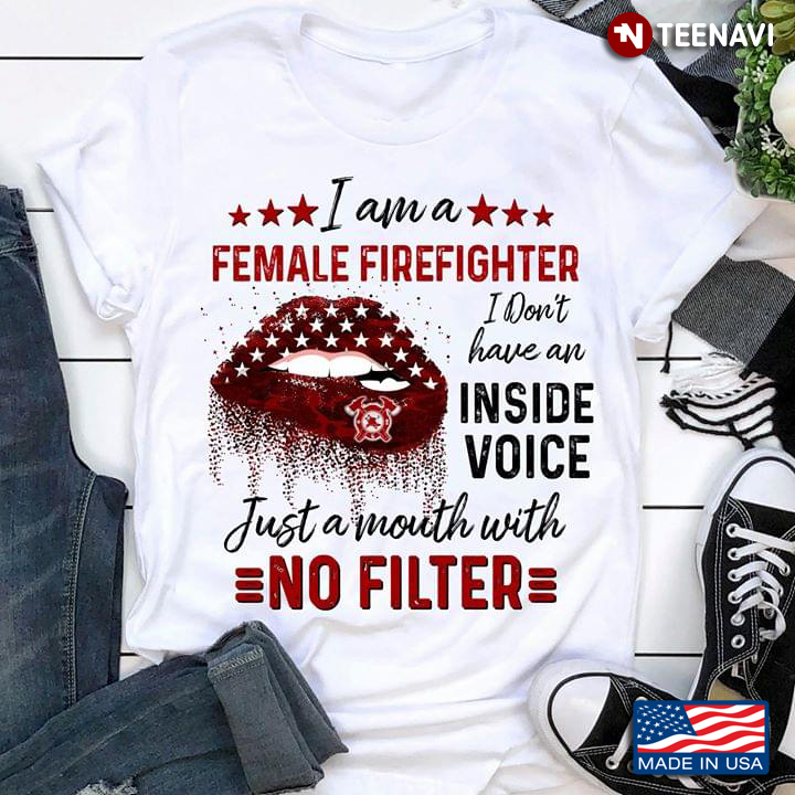 Lips Bite I Am A Female Firefighter I Don't Have An Inside Voice Just A Mouth With No Filter