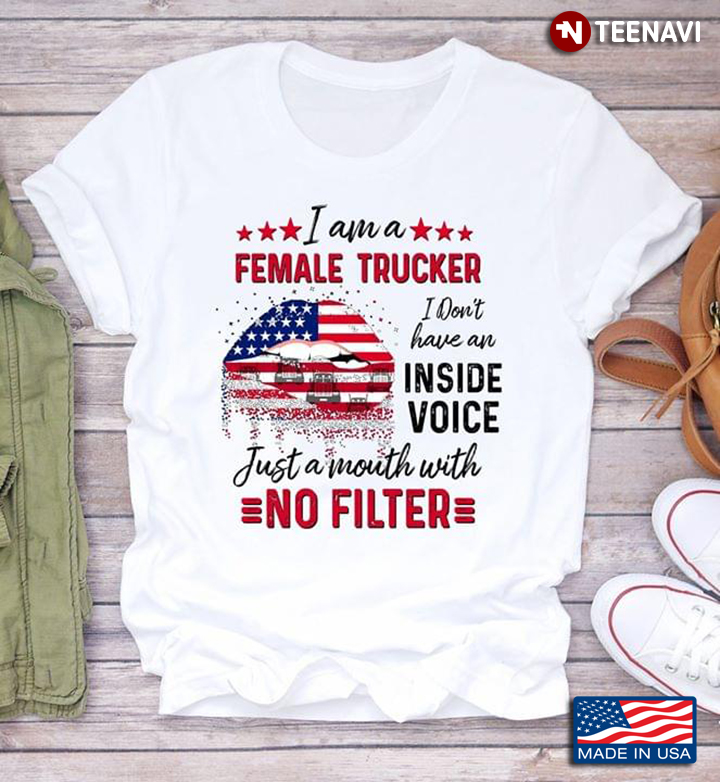 Lips Bite Flag I Am A Female Trucker I Don't Have An Inside Voice Just A Mouth With No Filter