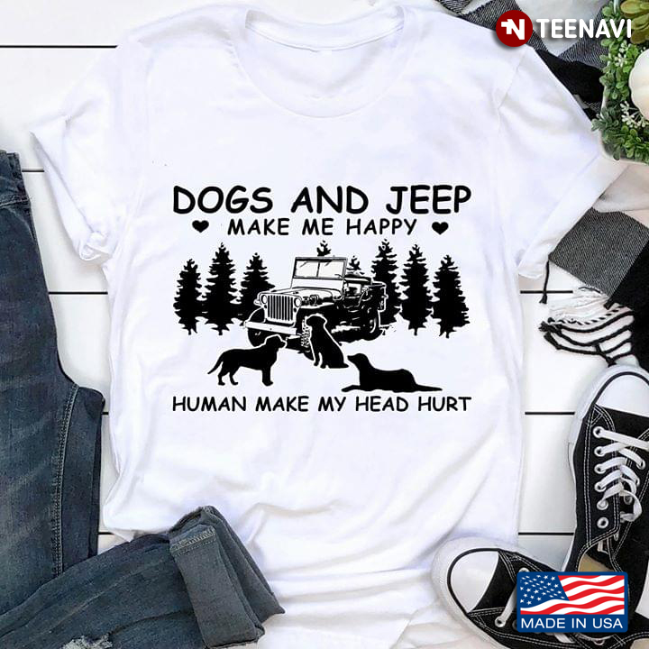 Dogs And Jeep Make Me Happy Human Make My Head Hurt